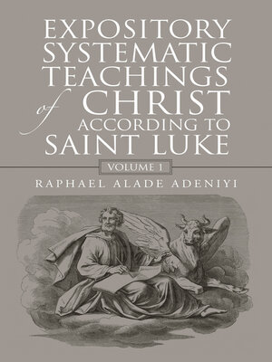 cover image of Expository Systematic Teachings of Christ According to Saint Luke, Volume 1